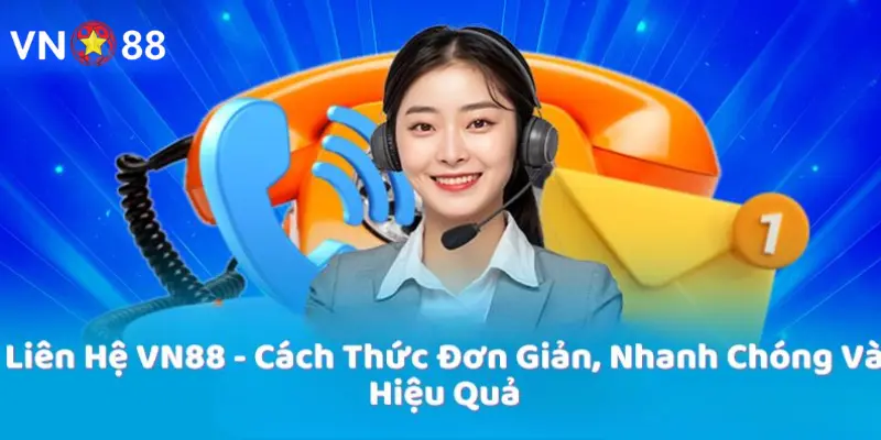Liên Hệ Vn88 Hệ thống chăm sóc khách chắc chắn sẵn sàng hỗ trợ