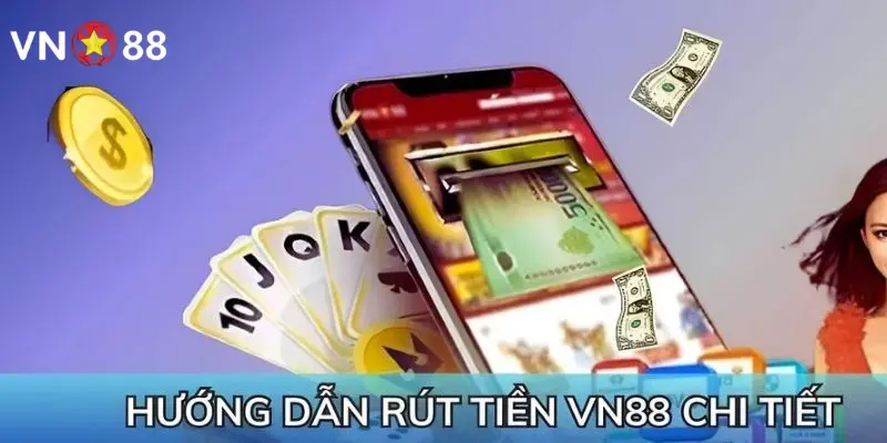 Hướng dẫn từng bước rút tiền tại điểm cược Vn88